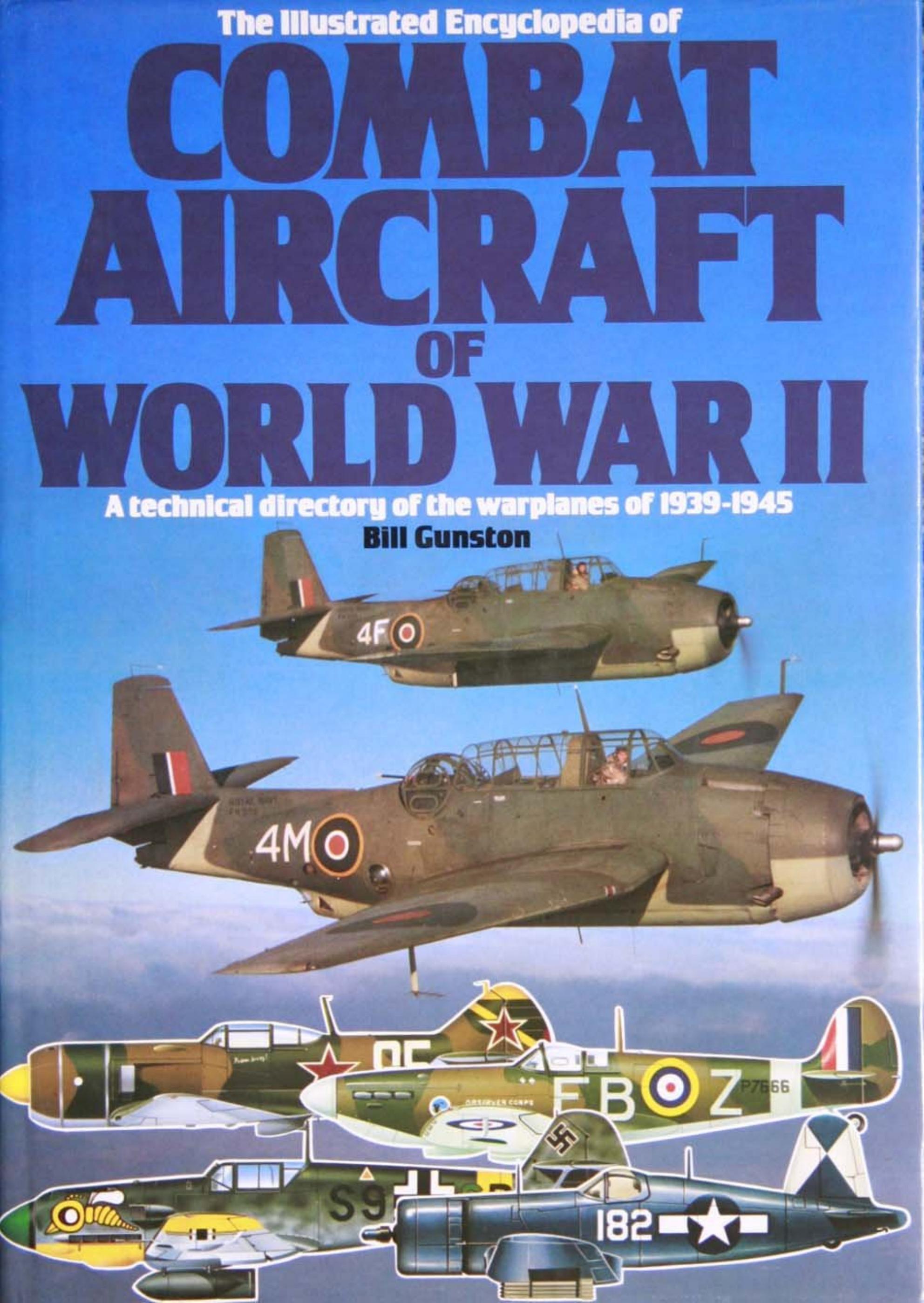 The Illustrated Encyclopedia of Combat Aircraft of World War II by Bill Gunston