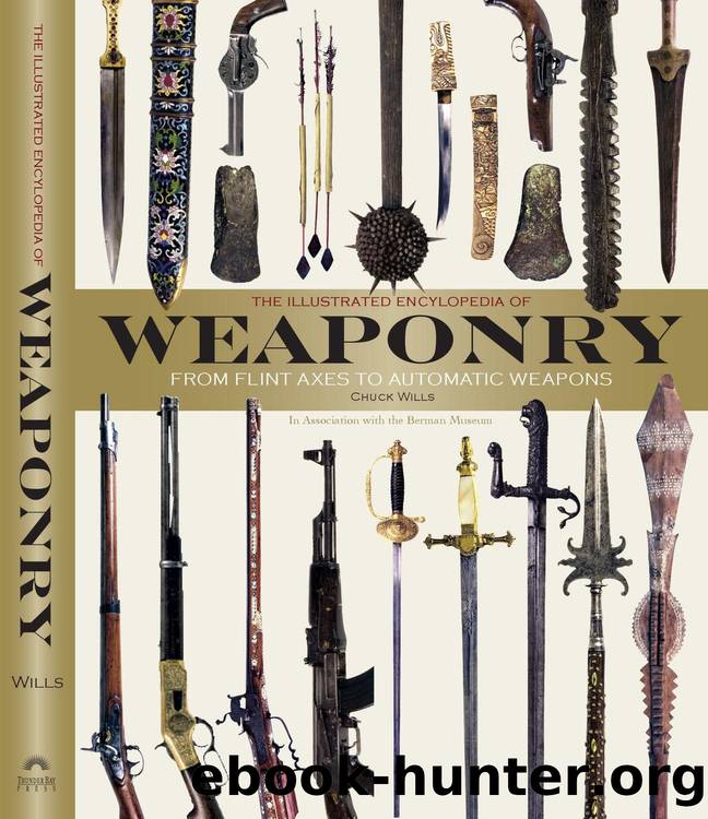 The Illustrated Encyclopedia of Weaponry by Chuck Willis