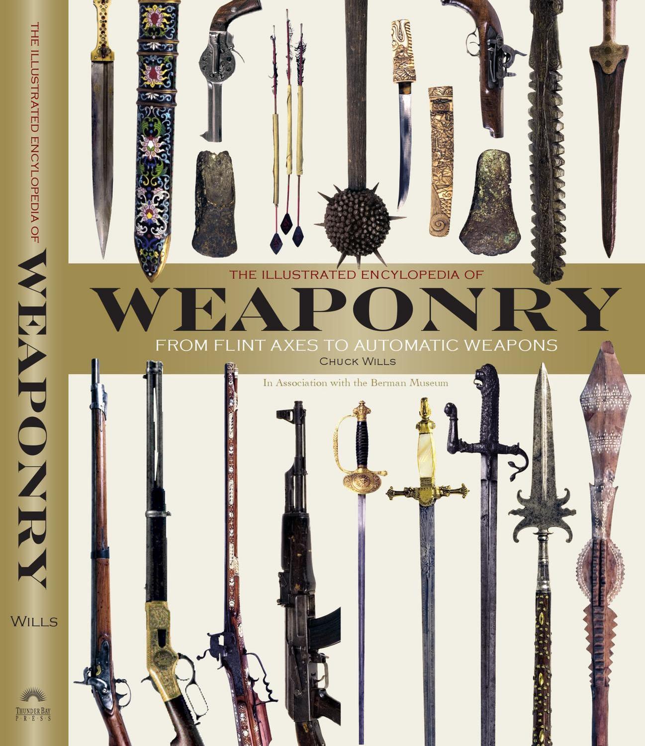 The Illustrated Encyclopedia of Weaponry: From Flint Axes to Automatic Weapons by Chuck Willis