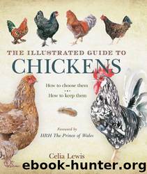 The Illustrated Guide to Chickens: How to Choose Them, How to Keep Them by Celia Lewis & Hrh The Prince Charles Prince Of Wales
