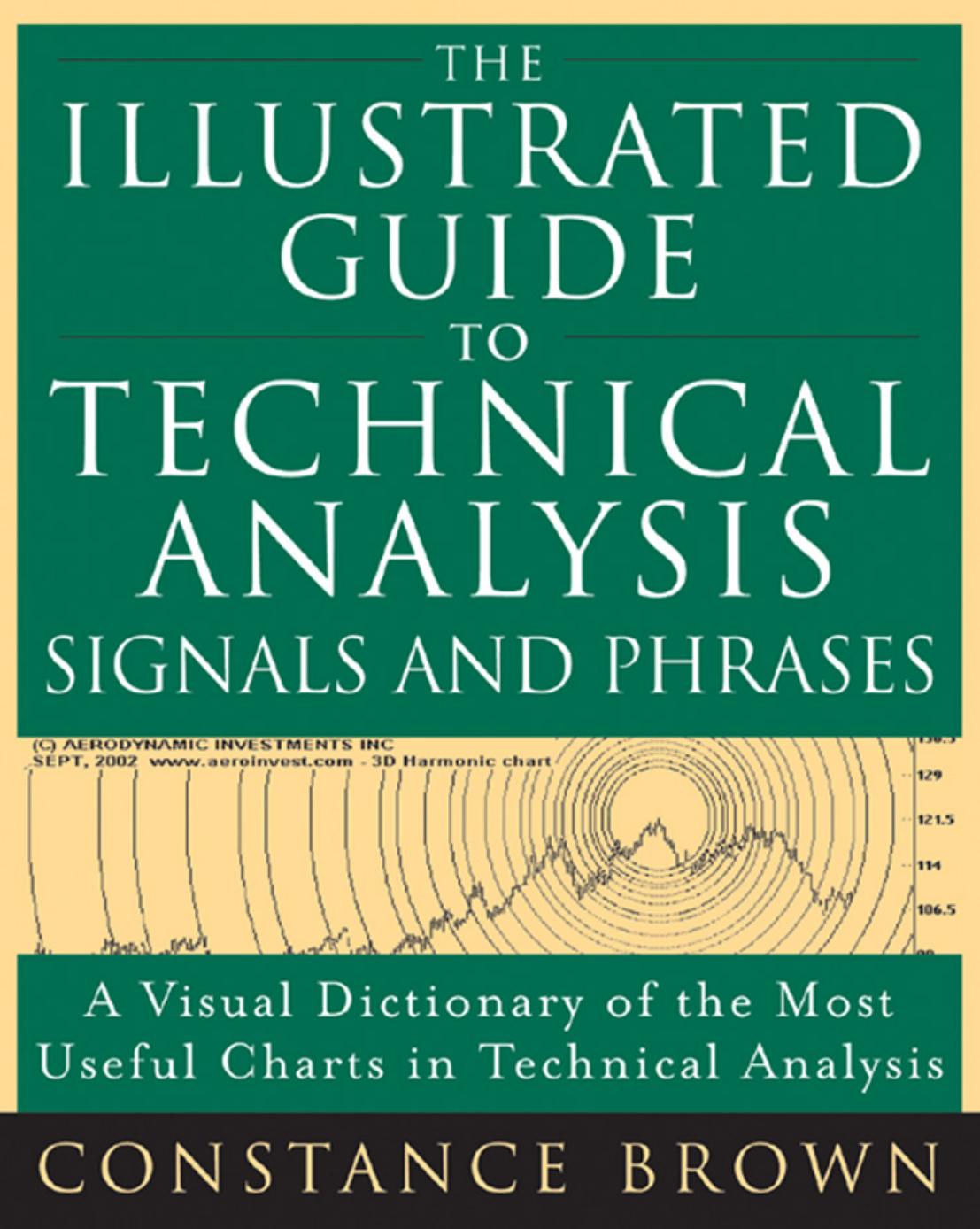 The Illustrated Guide to Technical Analysis Signals and Phrases by Constance Brown