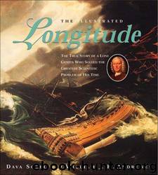 The Illustrated Longitude: The True Story of a Lone Genius Who Solved the Greatest Scientific Problem of His Time by Dava Sobel; William J. H. Andrewes