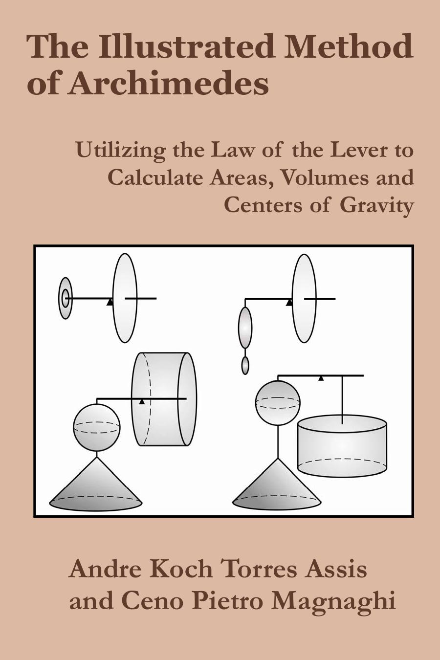 The Illustrated Method of Archimedes: Utilizing the Law of the Lever to Calculate Areas, Volumes, and Centers of Gravity by Andre Koch Torres Assis Ceno Pietro Magnaghi