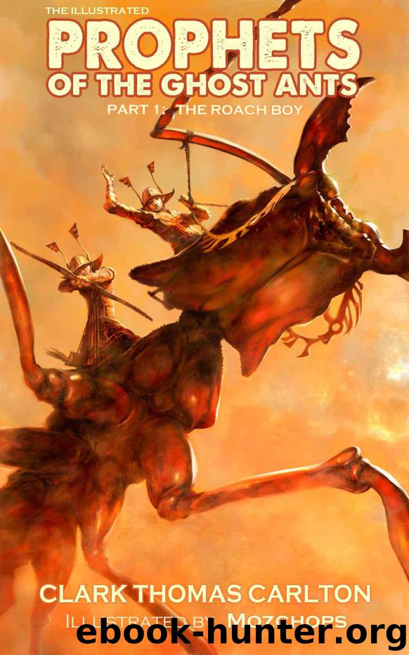 The Illustrated PROPHETS OF THE GHOST ANTS: Part One, The Roach Boy by Carlton Clark Thomas