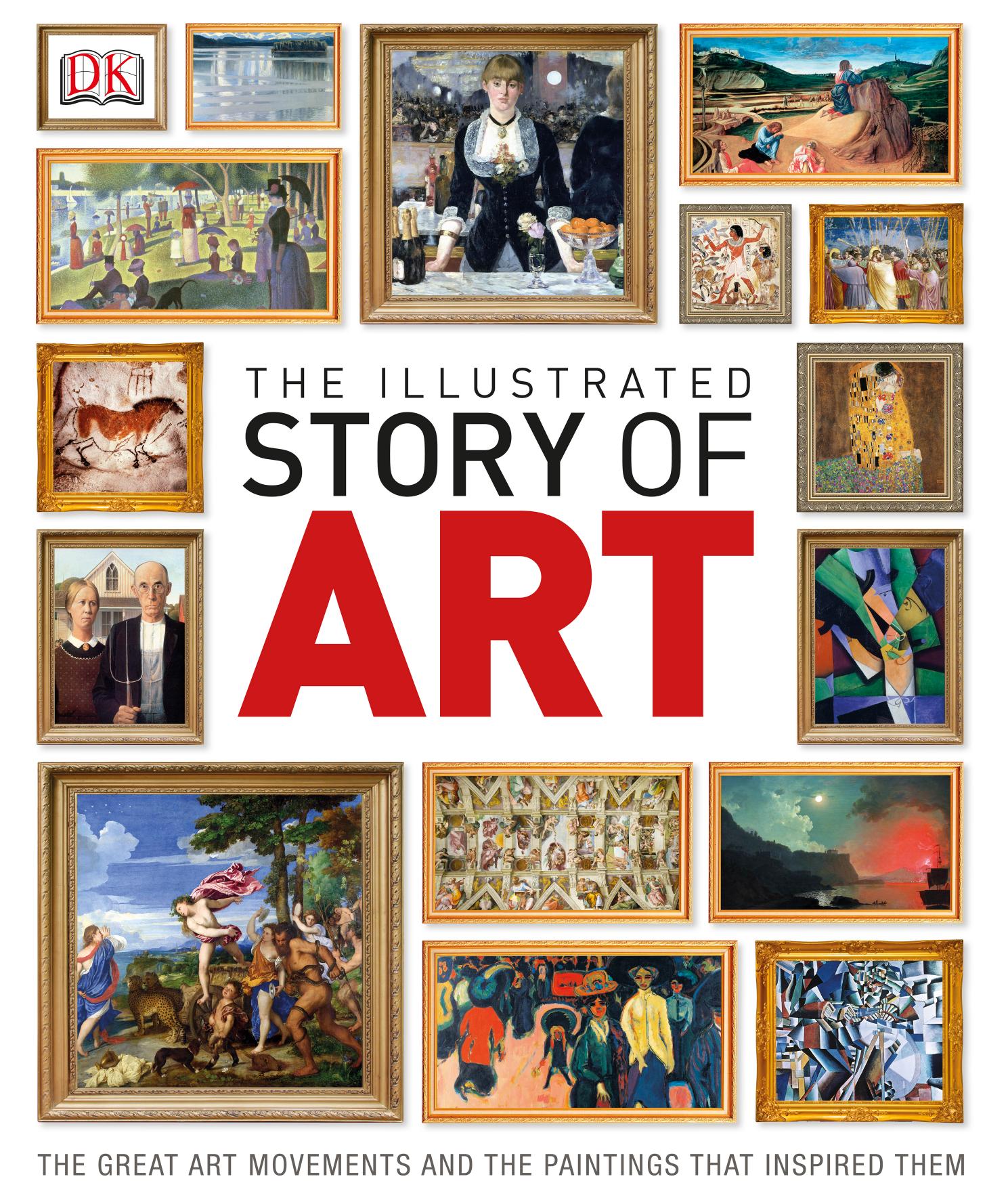The Illustrated Story of Art: The Great Art Movements and the Paintings that Inspired them by DK
