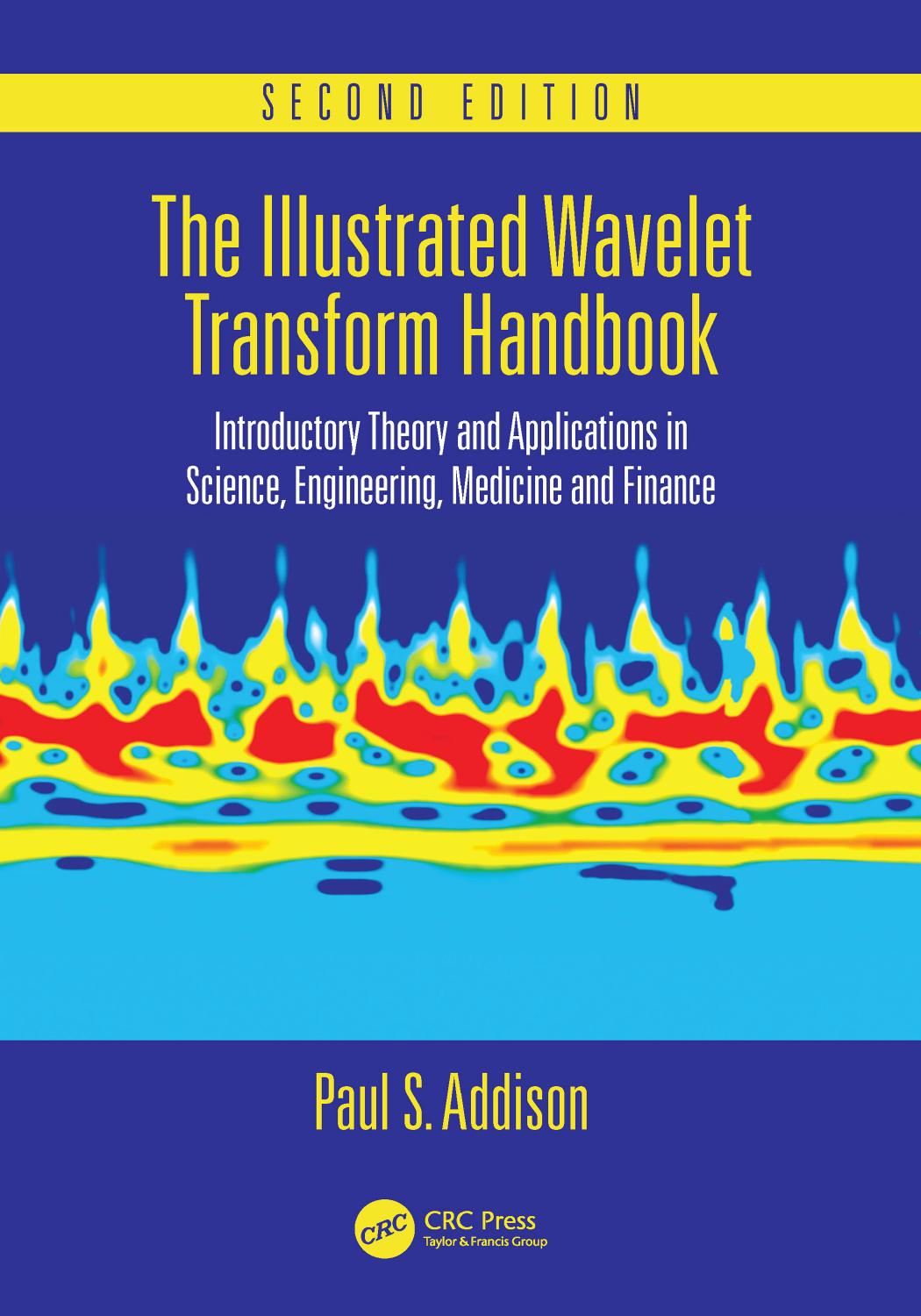 The Illustrated Wavelet Transform Handbook: Introductory Theory and Applications in Science, Engineering, Medicine and Finance, Second Edition by Addison Paul S