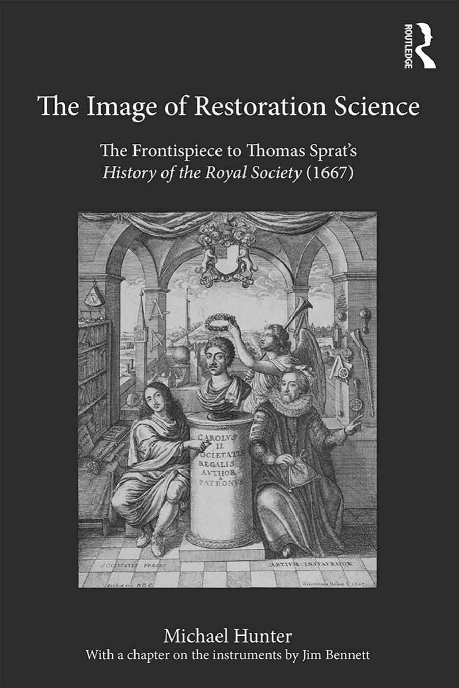 The Image of Restoration Science: The Frontispiece to Thomas Spratâs History of the Royal Society (1667) by Michael Hunter