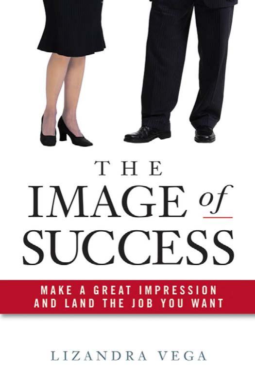The Image of Success: Make a Great Impression and Land the Job You Want by Lizandra Vega