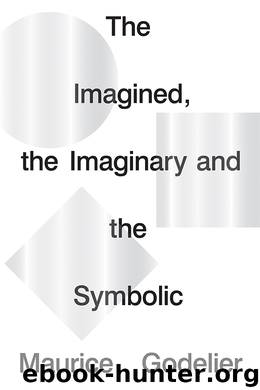 The Imagined, the Imaginary and the Symbolic by Maurice Godelier