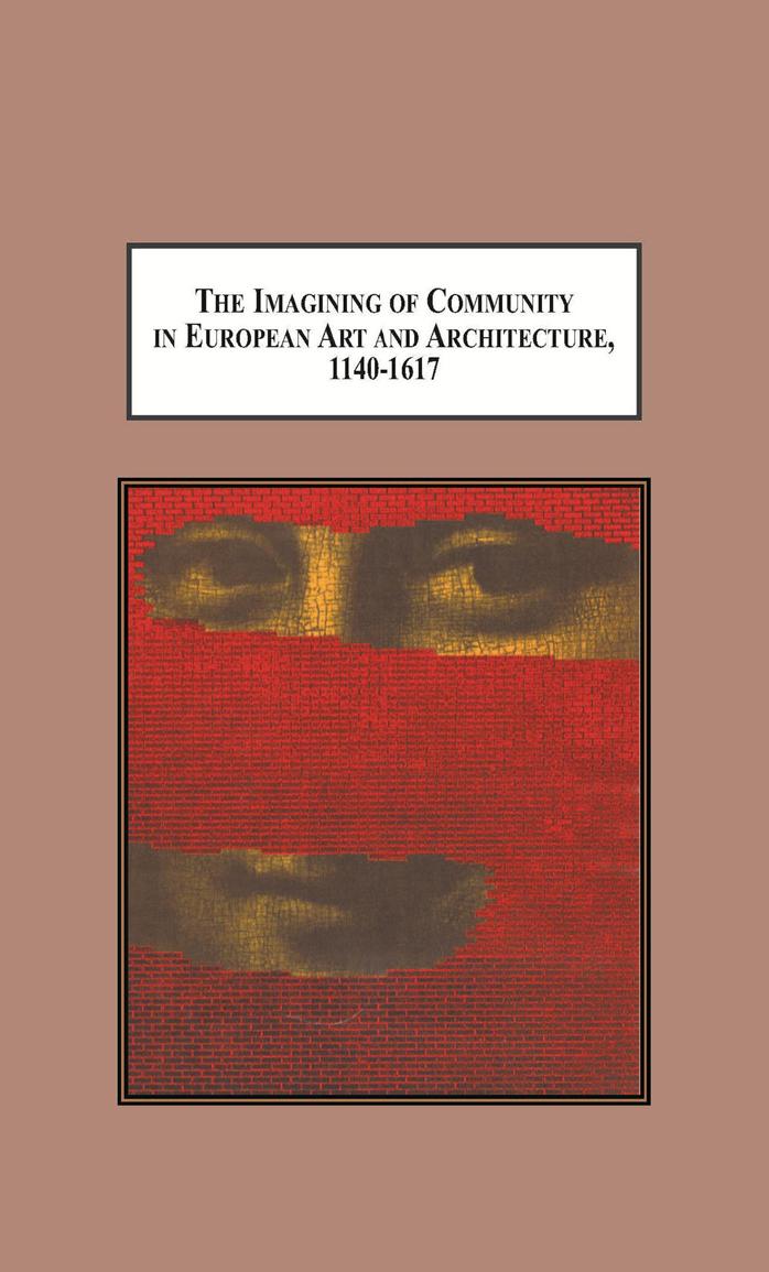 The Imagining of Community in European Art and Architecture, 1140-1617: Envisioning Transcendence Of, Authority In, and Foundations for Community by David B. Greene Melissa A. Butler