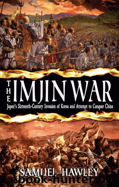 The Imjin War: Japan's Sixteenth-Century Invasion of Korea and Attempt to Conquer China by Samuel Hawley