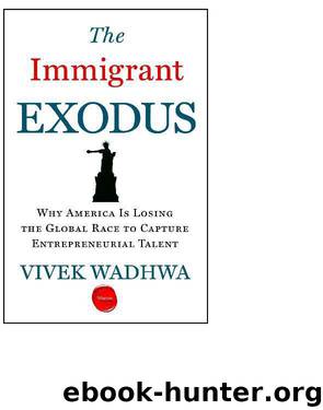 The Immigrant Exodus: Why America Is Losing the Global Race to Capture Entrepreneurial Talent by Vivek Wadhwa & Alex Salkever