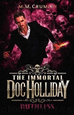 The Immortal Doc Holliday: Ruthless: (The Immortal Doc Holliday Series Book 3) by M.M. Crumley