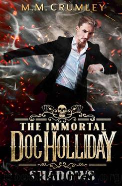 The Immortal Doc Holliday: Shadows: (The Immortal Doc Holliday Series Book 14) by M.M. Crumley