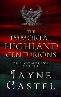 The Immortal Highland Centurions: The Complete Series by Jayne Castel