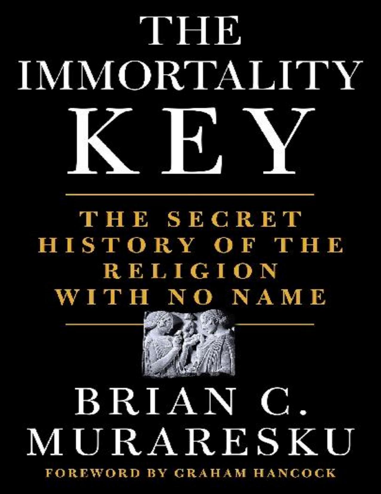 The Immortality Key: The Secret History of the Religion With No Name by Brian C. Muraresku