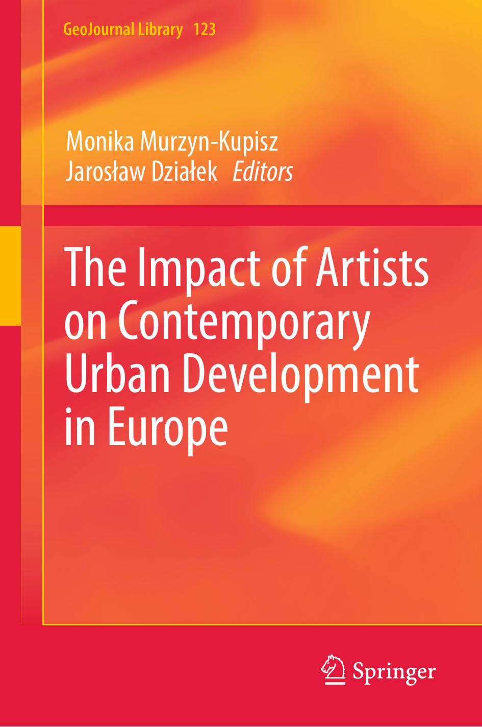 The Impact of Artists on Contemporary Urban Development in Europe by Monika Murzyn-Kupisz Jarosław Działek (eds.)