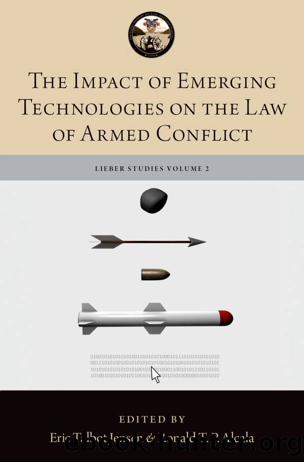 The Impact of Emerging Technologies on the Law of Armed Conflict by Alcala Ronald T. P.; Jensen Eric Talbot;