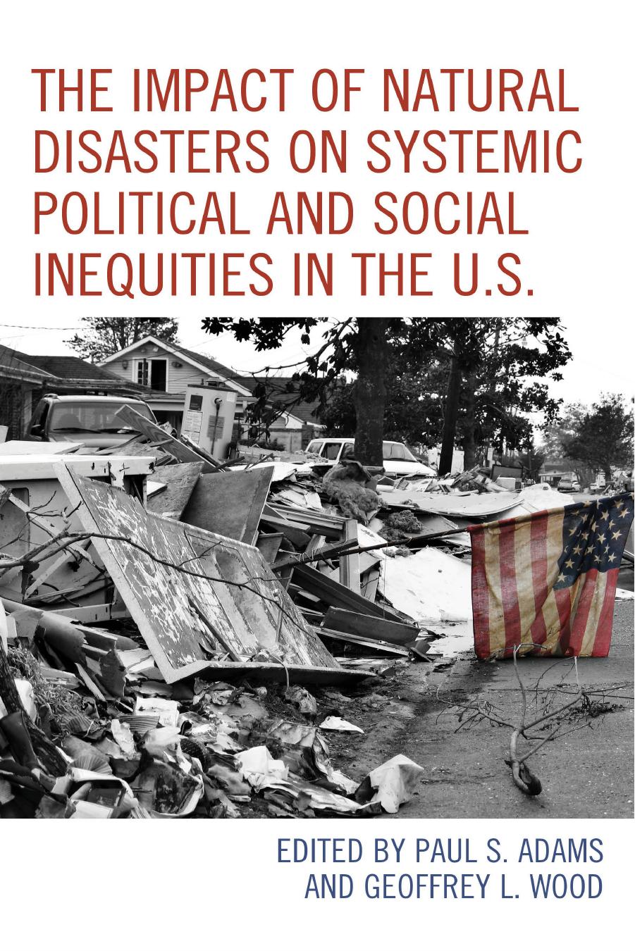 The Impact of Natural Disasters on Systemic Political and Social Inequities in the U.S. by Paul S. Adams & Geoffrey L. Wood