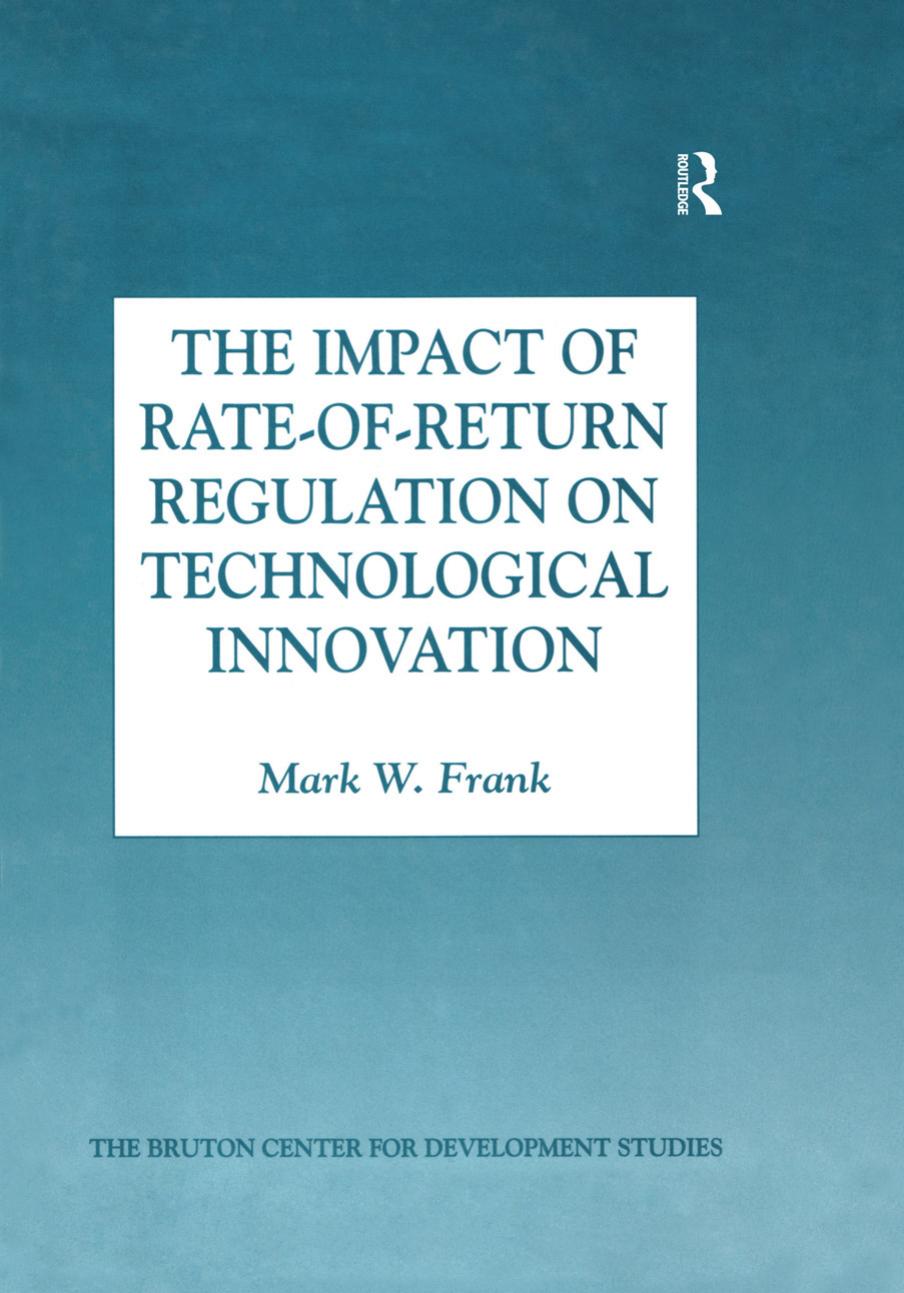 The Impact of Rate-Of-Return Regulation on Technological Innovation by Mark W. Frank; Mr. Brian Berry