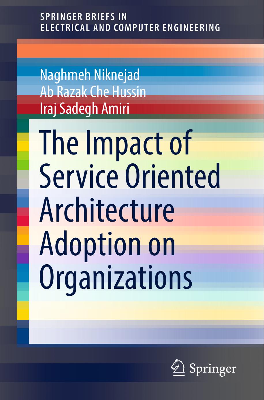 The Impact of Service Oriented Architecture Adoption on Organizations by Naghmeh Niknejad Ab Razak Che Hussin Iraj Sadegh Amiri