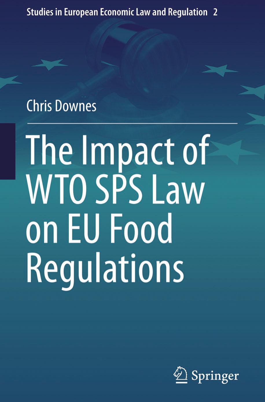 The Impact of WTO SPS Law on EU Food Regulations by Chris Downes (auth.)