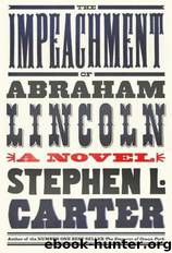 The Impeachment of Abraham Lincoln by Stephen L. Carter