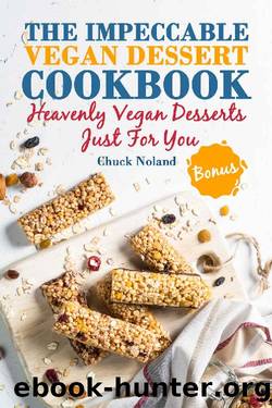 The Impeccable Vegan Dessert Cookbook: Heavenly Vegan Desserts Just For You by Chuck Noland