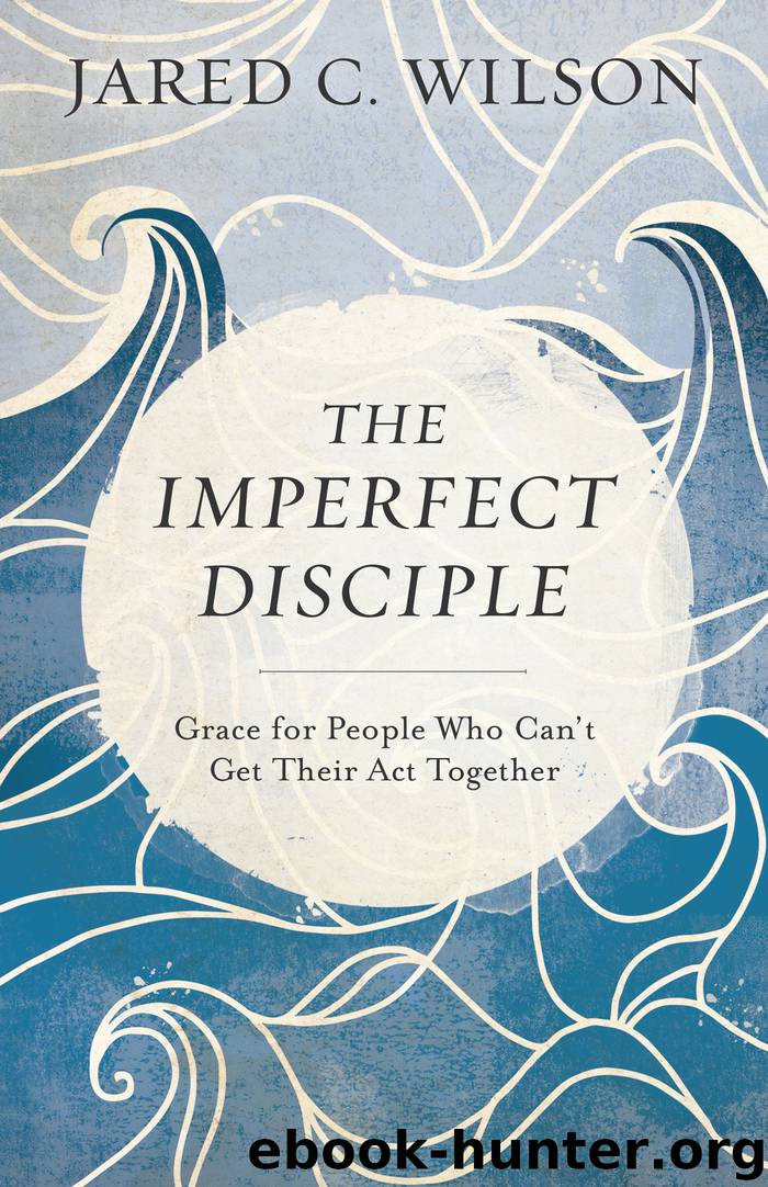 The Imperfect Disciple by Jared C. Wilson