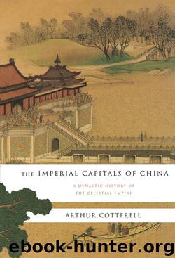 The Imperial Capitals of China by Arthur Cotterell