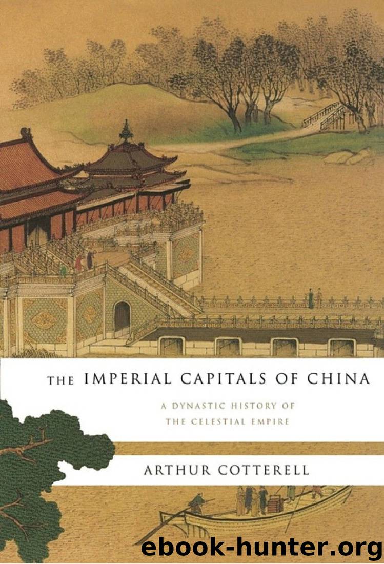 The Imperial Capitals of China: A Dynastic History of the Celestial Empire by Arthur Cotterell
