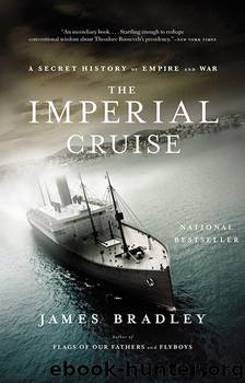 The Imperial Cruise A Secret History of Empire and War by James Bradley
