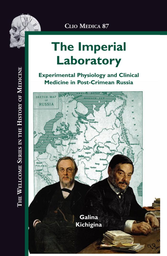 The Imperial Laboratory: Experimental Physiology and Clinical Medicine in Post-Crimean Russia (Clio Medica Wellcome Institute Series in the History of Medicine) by Galina Kichigina