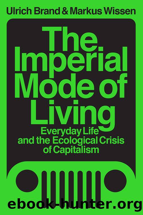 The Imperial Mode of Living: Everyday Life and the Ecological Crisis of Capitalism by Ulrich Brand & Markus Wissen