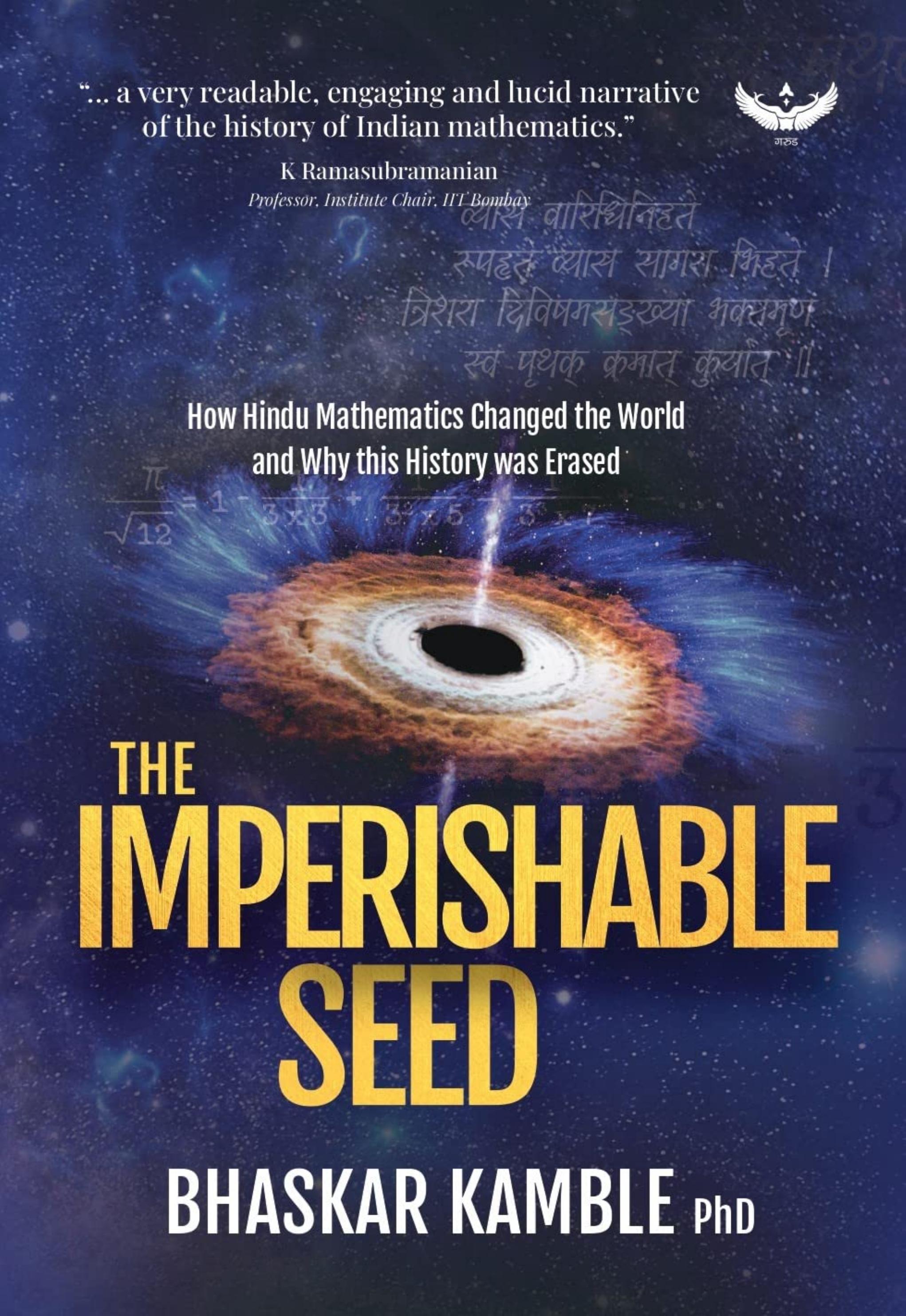 The Imperishable Seed : How Hindu Mathematics Changed the World and Why this History was Erased by Dr. Bhaskar Kamble