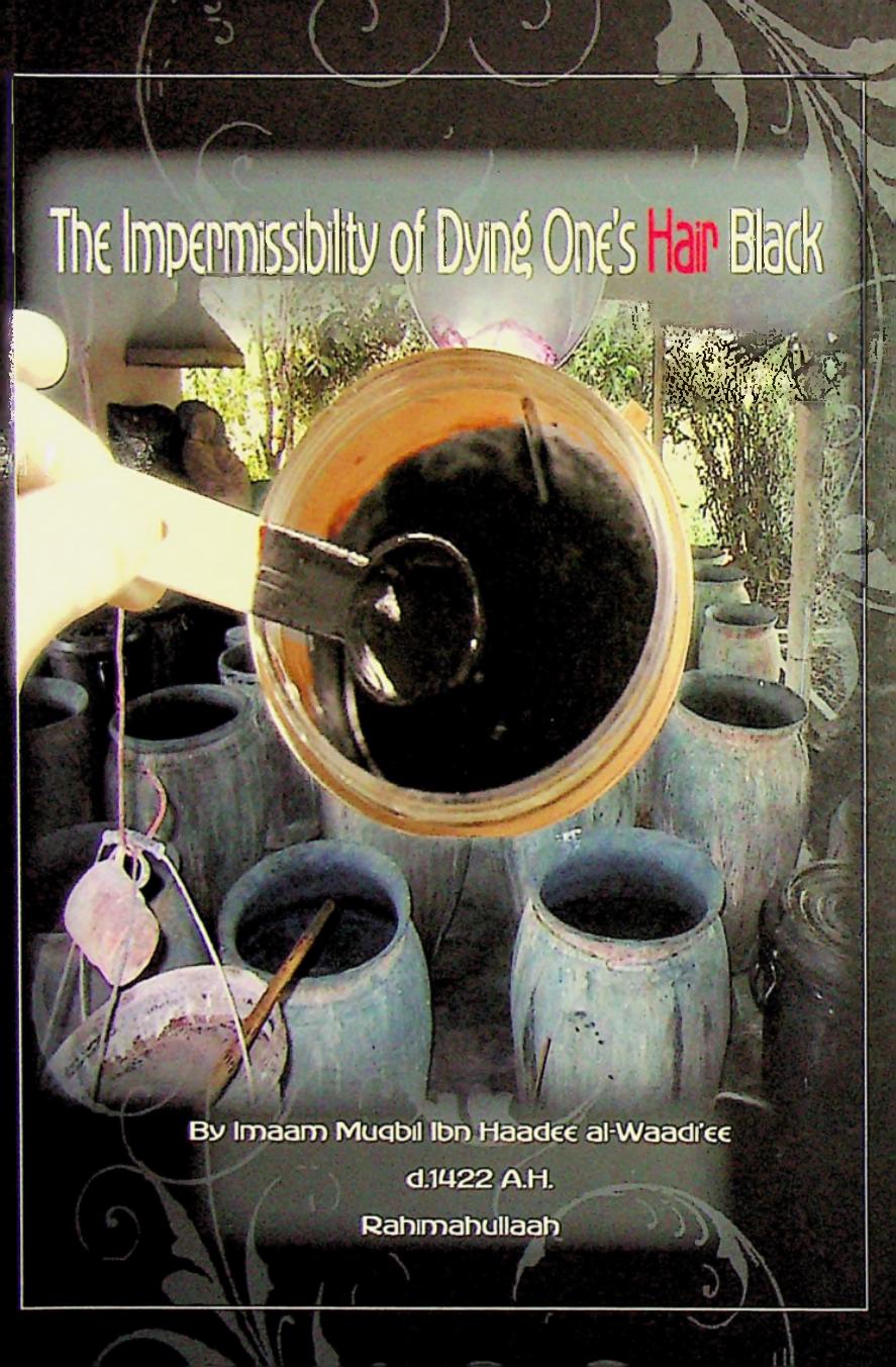 The Impermissibility of Dying Oneâs Hair Black by Shaykh Muqbil al-Waadi’ee