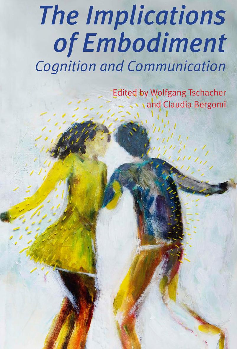The Implications of Embodiment : Cognition and Communication by Wolfgang Tschacher Claudia Bergom