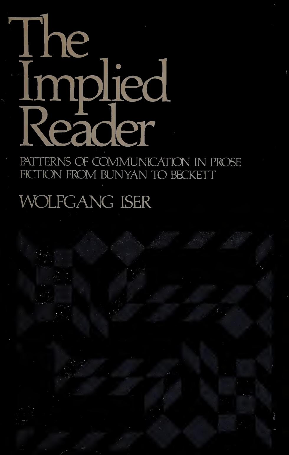 The Implied Reader: Patterns of Communication in Prose Fiction from Bunyan to Beckett by Wolfgang Iser