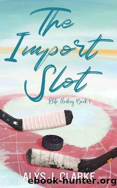 The Import Slot: A British Hockey Romance (Elite Hockey Book 1) by Alys J. Clarke