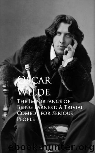 The Importance of Being Earnest: A Trivial Comedy for Serious People by Oscar Wilde
