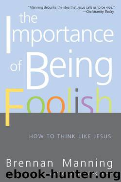 The Importance of Being Foolish: How to Think Like Jesus by Brennan Manning