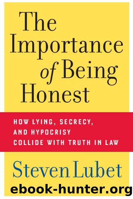 The Importance of Being Honest How Lying, Secrecy, and Hypocrisy Collide With Truth in Law by Unknown
