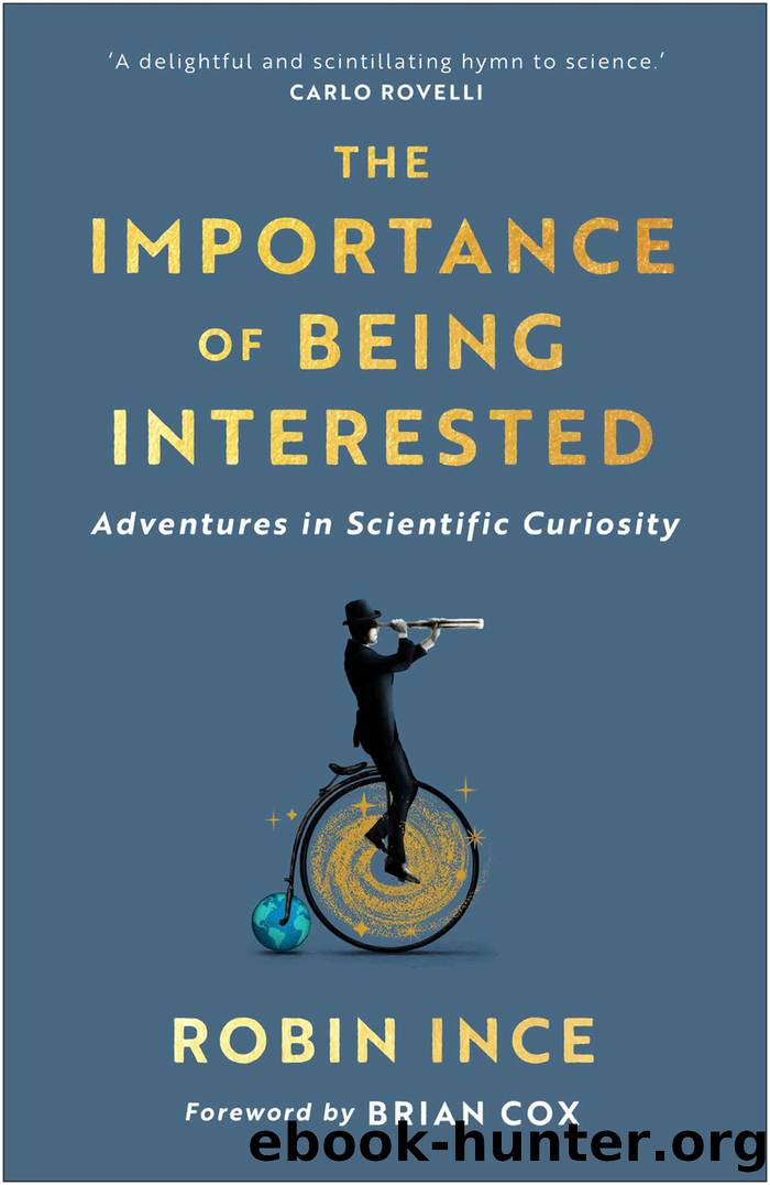 The Importance of Being Interested: Adventures in Scientific Curiosity by Robin Ince