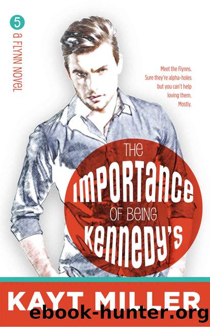 The Importance of Being Kennedyâs: The Flynns Book Five by Miller Kayt