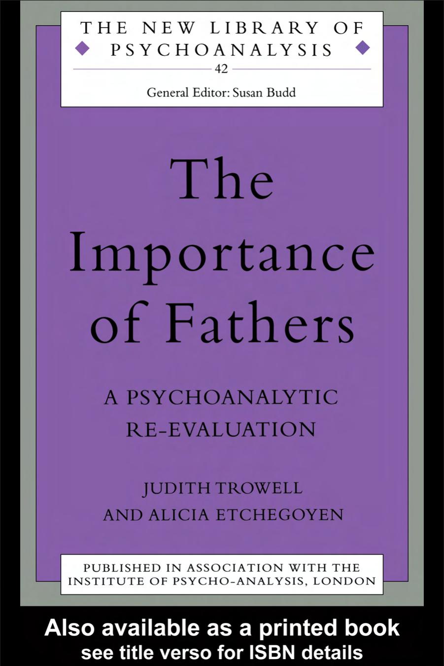 The Importance of Fathers: A Psychoanalytic Re-evaluation by Alicia Etchegoyen Judith Trowell