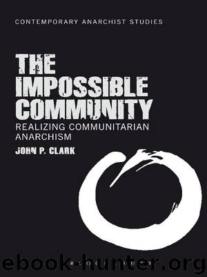 The Impossible Community: Realizing Communitarian Anarchism by John P. Clark