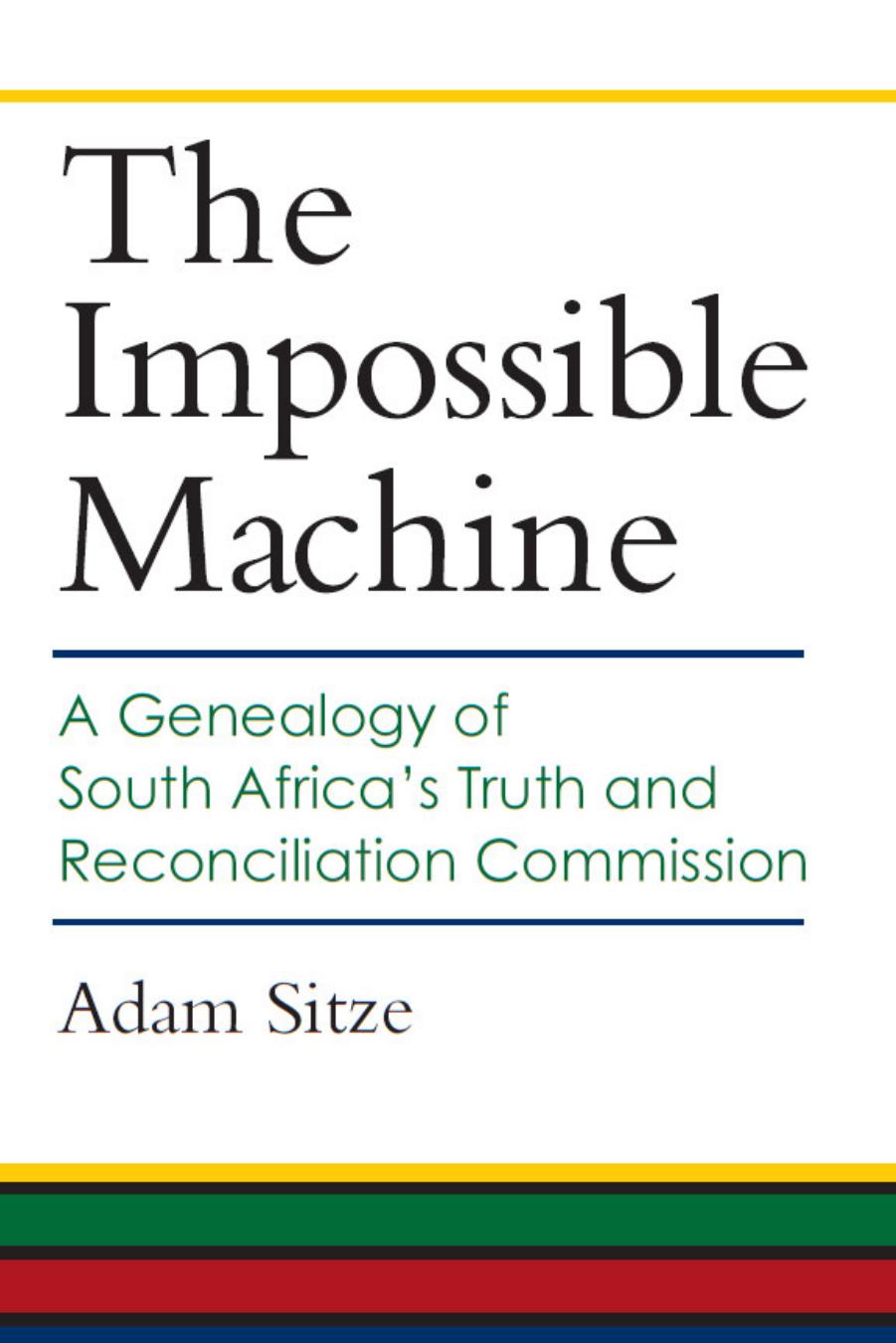 The Impossible Machine: A Genealogy of South Africaâs Truth and Reconciliation Commission by Adam Sitze