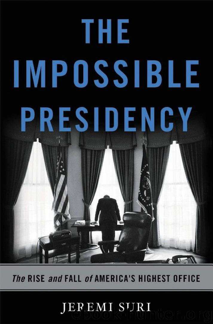The Impossible Presidency: The Rise and Fall of America's Highest Office by Jeremi Suri