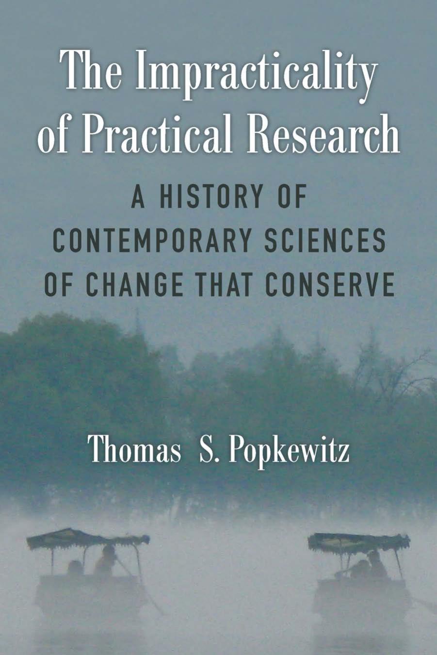 The Impracticality of Practical Research: A History of Contemporary Sciences of Change That Conserve by Thomas Stanley Popkewitz