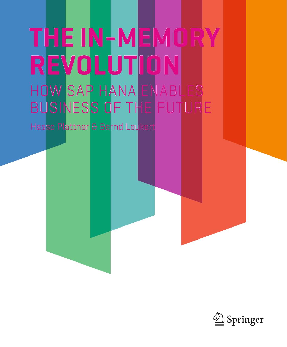 The In-Memory Revolution: How SAP HANA Enables Business of the Future by Hasso Plattner Bernd Leukert (auth.)